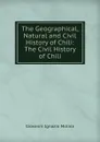 The Geographical, Natural and Civil History of Chili: The Civil History of Chili - Giovanni Ignazio Molina