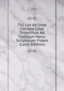 Titi Livi Ab Urbe Condita Liber Tricesimus Ad Codicum Manu Scriptorum Fidem (Latin Edition) - Titi Livi