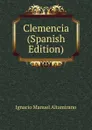 Clemencia (Spanish Edition) - Ignacio Manuel Altamirano