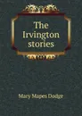 The Irvington stories - Dodge Mary Mapes
