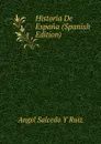 Historia De Espana (Spanish Edition) - Angel Salcedo y Ruiz