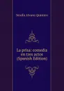 La prisa: comedia en tres actos (Spanish Edition) - Serafín Alvarez Quintero