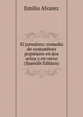 El jornalero: comedia de costumbres populares en dos actos y en verso (Spanish Edition) - Emilio Alvarez