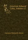 Governor Edward Coles, Volume 15 - Clarence Walworth Alvord
