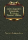 Cantos Populares Espanoles, Recogidos (Spanish Edition) - Francisco Rodríguez Marín