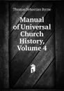 Manual of Universal Church History, Volume 4 - Thomas Sebastian Byrne