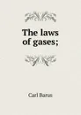 The laws of gases; - Barus Carl