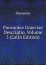 Pausaniae Graeciae Descriptio, Volume 3 (Latin Edition) - Pausanias