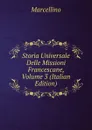 Storia Universale Delle Missioni Francescane, Volume 3 (Italian Edition) - Marcellino