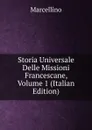 Storia Universale Delle Missioni Francescane, Volume 1 (Italian Edition) - Marcellino