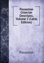 Pausaniae Graeciae Descripto, Volume 2 (Latin Edition) - Pausanias