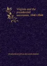 Virginia and the presidential succession, 1840-1844 - Charles Henry] [from old catalo [Ambler