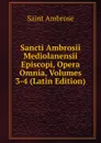 Sancti Ambrosii Mediolanensii Episcopi, Opera Omnia, Volumes 3-4 (Latin Edition) - Saint Ambrose