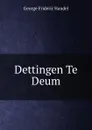 Dettingen Te Deum - George Frideric Handel