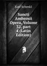 Sancti Ambrosii Opera, Volume 32,.part 4 (Latin Edition) - Karl Schenkl