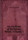 An Analysis of Religious Belief, Volume 1 - John Russell Amberley