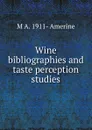 Wine bibliographies and taste perception studies - M A. 1911- Amerine