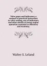 Valve gears and indicators; a manual of practical instruction in valve-setting, use of indicators, and other details of steam engine operation essential to efficiency and economy; - Walter S. Leland