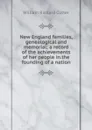 New England families, genealogical and memorial; a record of the achievements of her people in.the founding of a nation - William Richard Cutter