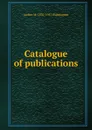 Catalogue of publications - Archer M. 1870-1955 Huntington