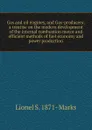 Gas and oil engines, and Gas-producers; a treatise on the modern development of the internal combustion motor and efficient methods of fuel economy and power production - Lionel S. 1871- Marks