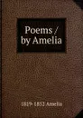 Poems / by Amelia - 1819-1852 Amelia