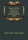 Report of the American Committee on Electrolysis, 1921 - Bion J. 1861-1942 Arnold