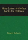 Mary Jones: and other books for children - Robert Roberts