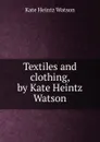 Textiles and clothing, by Kate Heintz Watson - Kate Heintz Watson