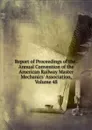 Report of Proceedings of the . Annual Convention of the American Railway Master Mechanics. Association, Volume 48 - 