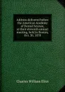 Address delivered before the American Academy of Dental Science, at their eleventh annual meeting, held in Boston, Oct. 30, 1878 - Eliot Charles William