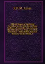 Official Report of the Relief Furnished to the Ohio River Flood Sufferers, Evansville, Ind, to Cairo, Ills: With the Two Trips of the U.S. Relief Boat . Other Relief, General Remarks On the Flood, C - R P. M. Ames