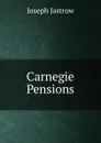 Carnegie Pensions - Joseph Jastrow