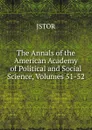 The Annals of the American Academy of Political and Social Science, Volumes 51-52 - JSTOR
