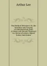 The Political Detection: Or, the Treachery and Tyranny of Administration, Both at Home and Abroad; Displayed in a Series of Letters, Signed Junius Americanus - Arthur Lee