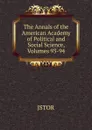 The Annals of the American Academy of Political and Social Science, Volumes 93-94 - JSTOR