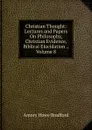 Christian Thought: Lectures and Papers On Philosophy, Christian Evidence, Biblical Elucidation ., Volume 8 - Amory Howe Bradford