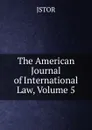 The American Journal of International Law, Volume 5 - JSTOR