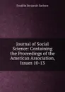 Journal of Social Science: Containing the Proceedings of the American Association, Issues 10-13 - F. B. Sanborn