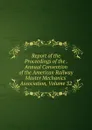 Report of the Proceedings of the . Annual Convention of the American Railway Master Mechanics. Association, Volume 32 - 