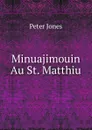 Minuajimouin Au St. Matthiu - Peter Jones
