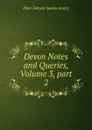 Devon Notes and Queries, Volume 3,.part 2 - Peter Fabyan Sparke Amery