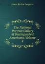 The National Portrait Gallery of Distinguished Americans, Volume 4 - James Barton Longacre