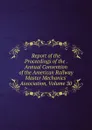 Report of the Proceedings of the . Annual Convention of the American Railway Master Mechanics. Association, Volume 30 - 