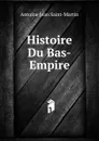 Histoire Du Bas-Empire - Antoine Jean Saint-Martin