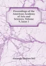 Proceedings of the American Academy of Arts and Sciences, Volume 9,.issue 1 - Alexander Graham Bell
