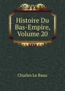 Histoire Du Bas-Empire, Volume 20 - Charles Le Beau
