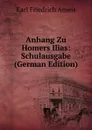 Anhang Zu Homers Ilias: Schulausgabe (German Edition) - Karl Friedrich Ameis