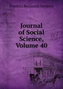 Journal of Social Science, Volume 40 - F. B. Sanborn
