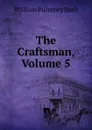 The Craftsman, Volume 5 - William Pulteney Ear Bath